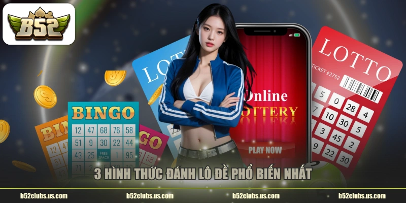 3 hình thức đánh lô đề phổ biến nhất