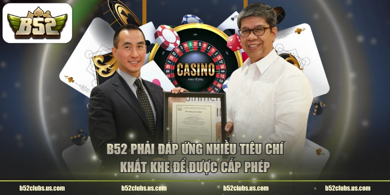 B52 phải đáp ứng nhiều tiêu chí khắt khe để được cấp phép