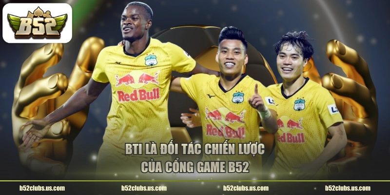 BTi là đối tác chiến lược của cổng game B52