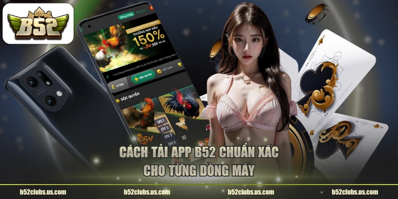 Cách tải app B52 chuẩn xác cho từng dòng máy