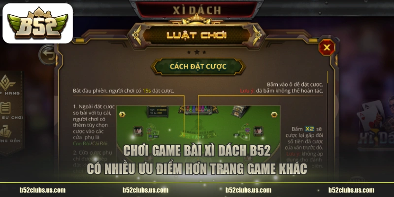 Chơi game bài xì dách B52 có nhiều ưu điểm hơn trang game khác
