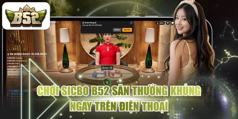 Chơi Sicbo B52 Săn Thưởng Khủng Ngay Trên Điện Thoại