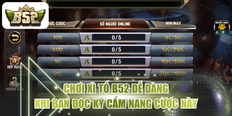 Chơi Xì Tố B52 Dễ Dàng Khi Bạn Đọc Kỹ Cẩm Nang Cược Này