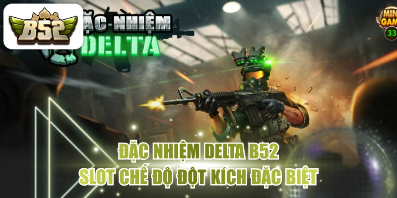 Đặc Nhiệm Delta B52 - Slot Chế Độ Đột Kích Đặc Biệt