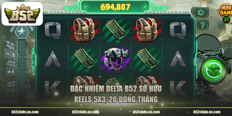 Đặc Nhiệm Delta B52 sở hữu reels 5x3, 20 dòng thắng