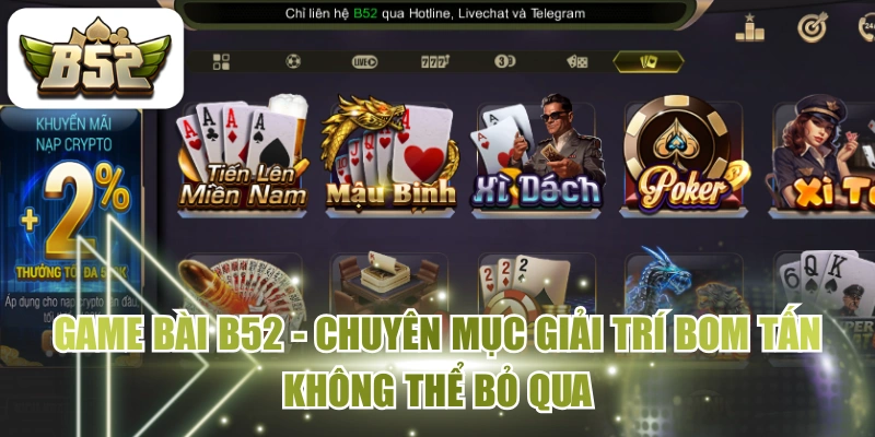 Game Bài B52 - Chuyên Mục Giải Trí Bom Tấn Không Thể Bỏ Qua
