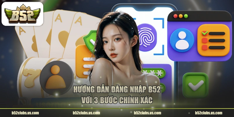 Hướng dẫn đăng nhập B52 với 3 bước chính xác