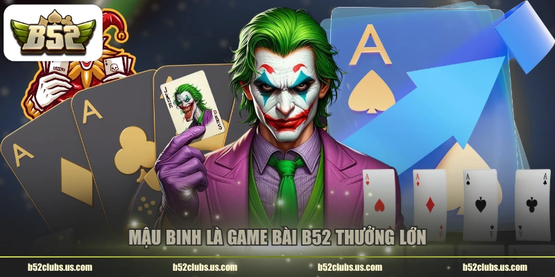 Mậu Binh là game bài B52 thưởng lớn