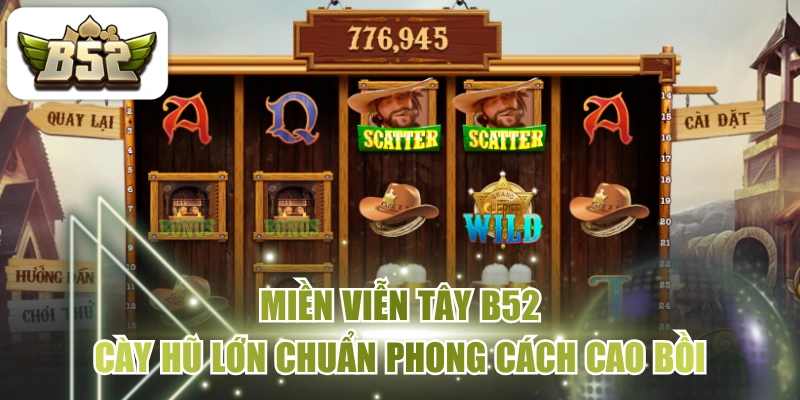 Miền Viễn Tây B52 - Cày Hũ Lớn Chuẩn Phong Cách Cao Bồi