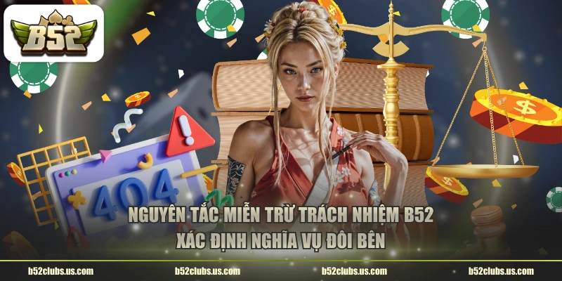 Nguyên tắc miễn trừ trách nhiệm B52 xác định nghĩa vụ đôi bên