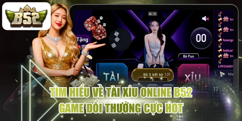 Tìm Hiểu Về Tài Xỉu Online B52 - Game Đổi Thưởng Cực Hot
