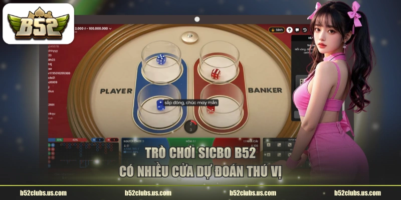 Trò chơi Sicbo B52 có nhiều cửa dự đoán thú vị