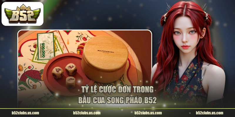 Tỷ lệ cược đơn trong bầu cua song pháo B52