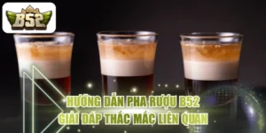 Hướng Dẫn Pha Rượu B52 & Giải Đáp Thắc Mắc Liên Quan
